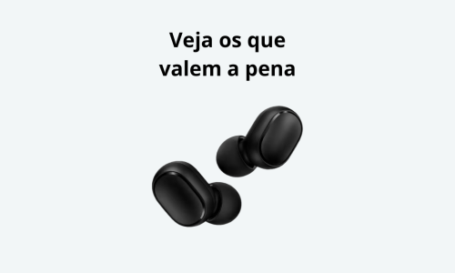 Fones Bluetooth baratos: quais realmente valem?